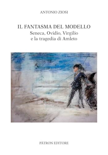 Il fantasma del modello. Seneca, Ovidio, Virgilio e la tragedia di Amleto (Testi e man. insegnamento univ. del lat.) von Pàtron