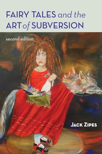 Fairy Tales and the Art of Subversion: The Classical Genre for Children and the Process of Civilization Fairy Tales and the Art of Subversion: The Classical Genre for Children and the Process of Civilization