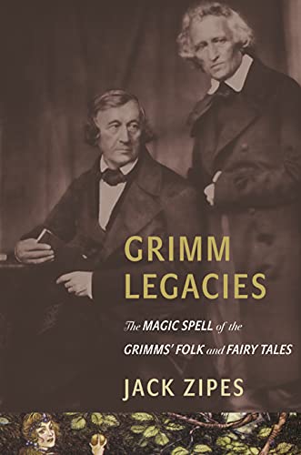 Grimm Legacies: The Magic Spell of the Grimms' Folk and Fairy Tales von Princeton University Press