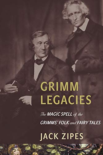 Grimm Legacies: The Magic Spell of the Grimms' Folk and Fairy Tales von Princeton University Press