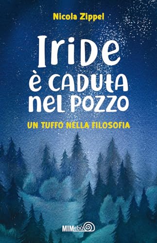 Iride é caduta nel pozzo. Un tuffo nella filosofia Iride é caduta nel pozzo. Un tuffo nella filosofia von Mimebù