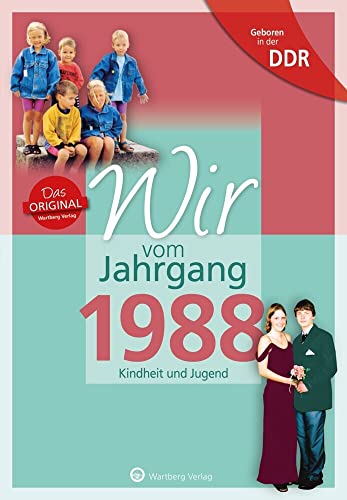 Geboren in der DDR - Wir vom Jahrgang 1988: Kindheit und Jugend: Geschenkbuch zum 37. Geburtstag - Jahrgangsbuch mit Geschichten, Fotos und Erinnerungen mitten aus dem Alltag (Aufgewachsen in der DDR) von Wartberg Verlag