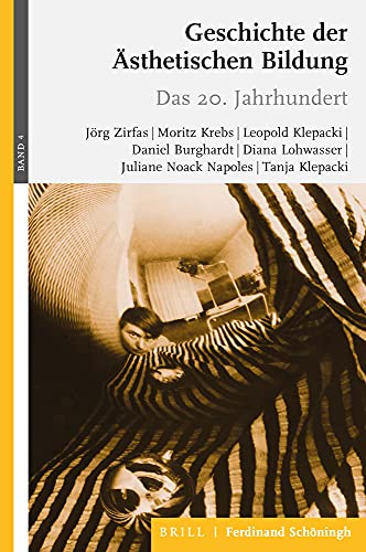 Geschichte der Ästhetischen Bildung: Band 4: Das 20. Jahrhundert Geschichte der Ästhetischen Bildung: Band 4: Das 20. Jahrhundert