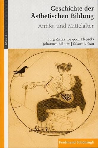 Geschichte der ästhetischen Bildung, Bd.1 : Antike und Mittelalter: BD 1: Band 1: Antike und Mittelalter Geschichte der ästhetischen Bildung, Bd.1 : Antike und Mittelalter: BD 1: Band 1: Antike und Mittelalter
