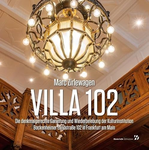 Villa 102: Die denkmalgerechte Sanierung und Wiederbelebung der Kulturinstitution Bockenheimer Landstraße 102 in Frankfurt am Main von Henrich Editionen
