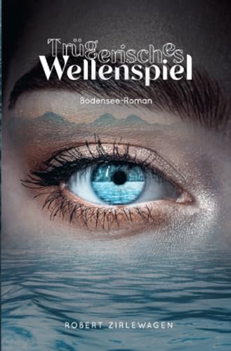 Trügerisches Wellenspiel: Bodenseeroman