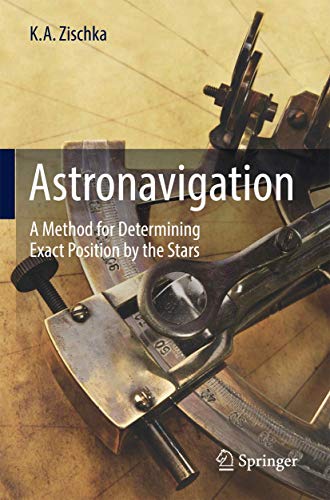 Astronavigation: A Method for Determining Exact Position by the Stars von Springer