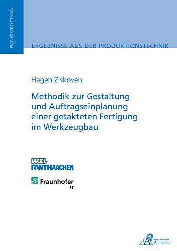 Methodik zur Gestaltung und Auftragseinplanung einer getakteten Fertigung im Werkzeugbau Methodik zur Gestaltung und Auftragseinplanung einer getakteten Fertigung im Werkzeugbau