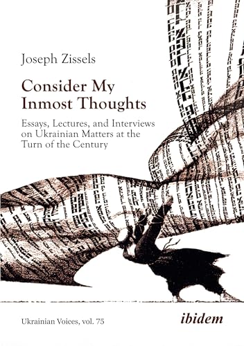 Consider My Inmost Thoughts: Essays, Lectures, and Interviews on Ukrainian Matters at the Turn of the Century (Ukrainian Voices) von ibidem