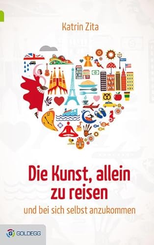 Die Kunst, allein zu reisen: ...und bei sich selbst anzukommen (Goldegg Leben und Gesundheit)