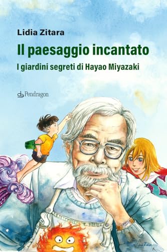 Il paesaggio incantato. I giardini segreti di Hayao Miyazaki. Ediz. a colori (Varia) von Pendragon
