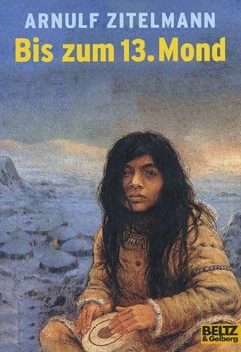 Bis zum 13. Mond. Eine Geschichte aus der Eiszeit. (Ab 12 Jahre).