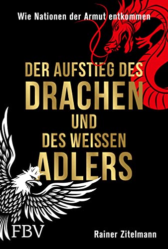 Der Aufstieg des Drachen und des weißen Adlers: Wie Nationen der Armut entkommen von Finanzbuch Verlag