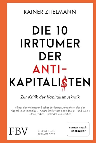 Die 10 Irrtümer der Antikapitalisten: Zur Kritik der Kapitalismuskritik. Zur Kritik der Kapitalismuskritik. Manager-Magazin-Bestseller über Geld, ... Armut in Politik, Geschichte und Wirtschaft von Finanzbuch Verlag