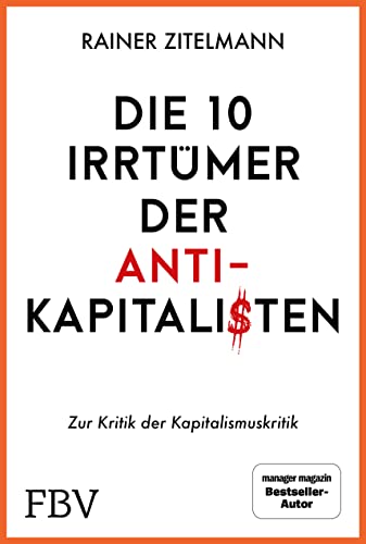 Die 10 Irrtümer der Antikapitalisten: Zur Kritik der Kapitalismuskritik Die 10 Irrtümer der Antikapitalisten: Zur Kritik der Kapitalismuskritik