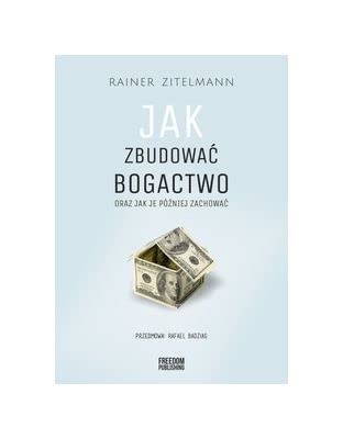 Jak zbudować bogactwo oraz jak je później zachować Jak zbudować bogactwo oraz jak je później zachować