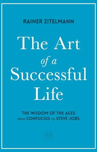 The Art of a Successful Life: The Wisdom of the Ages from Confucius to Steve Jobs.