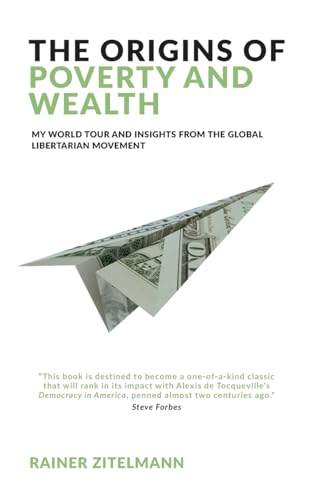 The Origins of Poverty and Wealth: My world tour and insights from the global libertarian movement The Origins of Poverty and Wealth: My world tour and insights from the global libertarian movement von Management Books 2000 Ltd