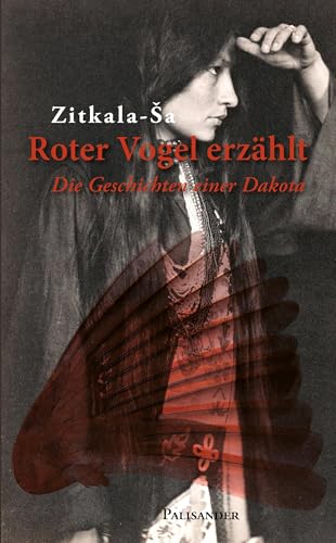 Roter Vogel erzählt: Die Geschichten einer Dakota: Erzählungen einer Dakota von Palisander Verlag