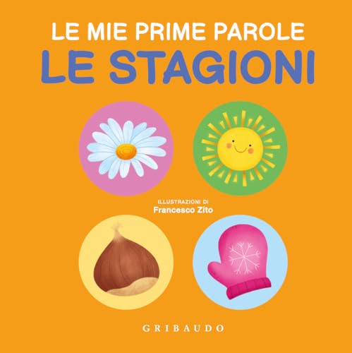Le stagioni. Le mie prime parole. Ediz. a colori (Imparare per gioco) von Gribaudo