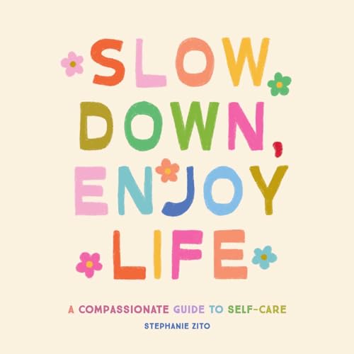 Slow Down, Enjoy Life: A Compassionate Guide to Self-Care Slow Down, Enjoy Life: A Compassionate Guide to Self-Care von Simon & Schuster