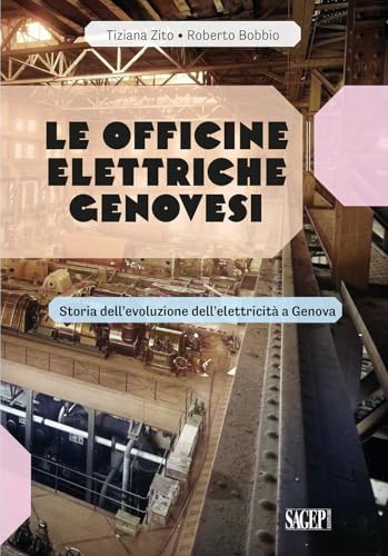 Le Officine Elettriche Genovesi. Storia dell’evoluzione dell'elettricità a Genova Le Officine Elettriche Genovesi. Storia dell’evoluzione dell'elettricità a Genova von SAGEP