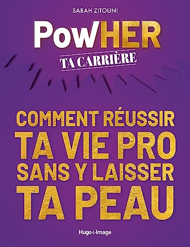 PowHER ta carrière: Comment réussir ta vie pro sans y laisser ta peau