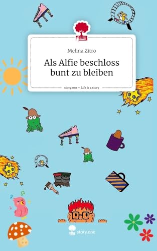 Als Alfie beschloss bunt zu bleiben. Life is a Story - story.one Als Alfie beschloss bunt zu bleiben. Life is a Story - story.one