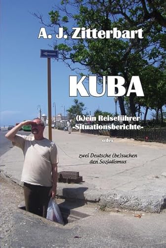 KUBA (k)ein Reiseführer - Situationsberichte -: oder Zwei Deutsche (be)suchen den Sozialismus