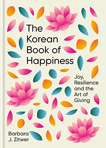 The Korean Book of Happiness: Joy, resilience and the art of giving von Short Books