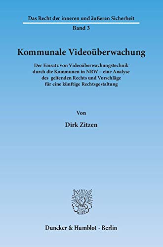 Kommunale Videoüberwachung.: Der Einsatz von Videoüberwachungstechnik durch die Kommunen in NRW – eine Analyse des geltenden Rechts und Vorschläge für ... Recht der inneren und äußeren Sicherheit)