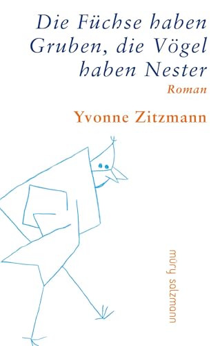 Die Füchse haben Gruben, die Vögel haben Nester: Roman