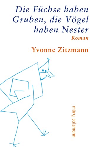 Die Füchse haben Gruben, die Vögel haben Nester: Roman von Müry Salzmann Verlags Gmb