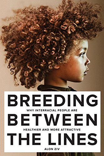 Breeding Between the Lines: Why Interracial People Are Healthier and More Attractive von Barricade Books