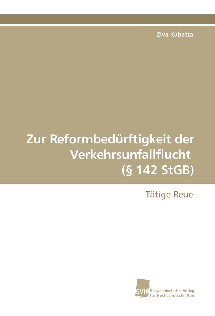Zur Reformbedürftigkeit der Verkehrsunfallflucht (§ 142 StGB) von Südwestdeutscher Verlag für Hochschulschriften AG Co. KG