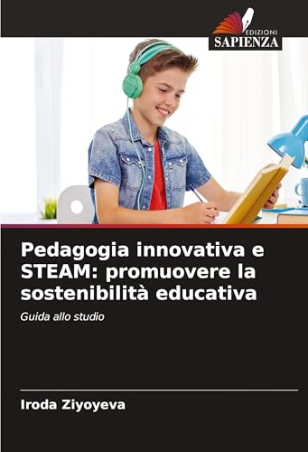 Pedagogia innovativa e STEAM: promuovere la sostenibilità educativa: Guida allo studio von Edizioni Sapienza