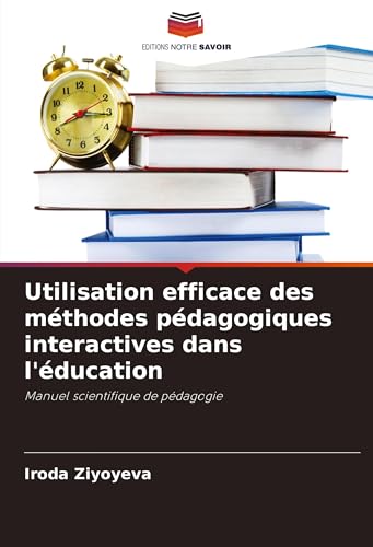 Utilisation efficace des méthodes pédagogiques interactives dans l'éducation: Manuel scientifique de pédagogie von Editions Notre Savoir
