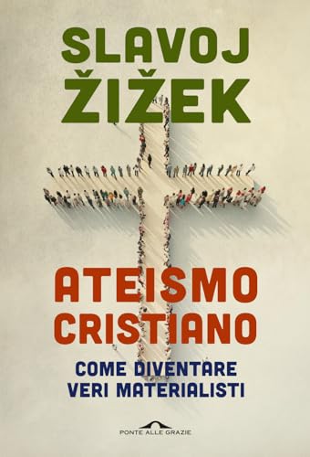 Ateismo cristiano. Come diventare veri materialisti (Saggi) von Ponte alle Grazie