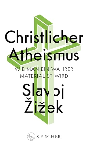 Christlicher Atheismus: Wie man ein wahrer Materialist wird von S. FISCHER