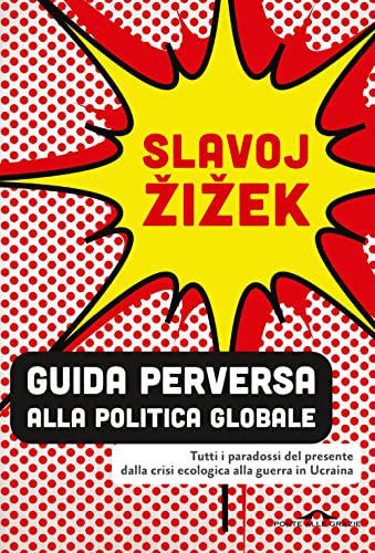 Guida perversa alla politica globale. Tutti i paradossi del presente dalla crisi ecologica alla guerra in Ucraina (Saggi)