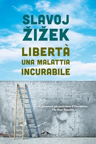 Libertà, una malattia incurabile (Saggi) von Ponte alle Grazie