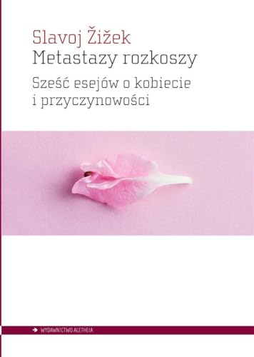 Metastazy rozkoszy: Sześć esejów o kobiecie i przyczynowości