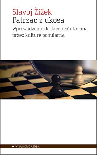 Patrzac z ukosa: Wprowadzenie do Jacques’a Lacana przez kulturę popularną Patrzac z ukosa: Wprowadzenie do Jacques’a Lacana przez kulturę popularną