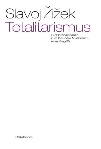 Totalitarismus: Fünf Interventionen zum Ge- oder Missbrauch eines Begriffs (EDITION THEORIE) von Laika-Verlag