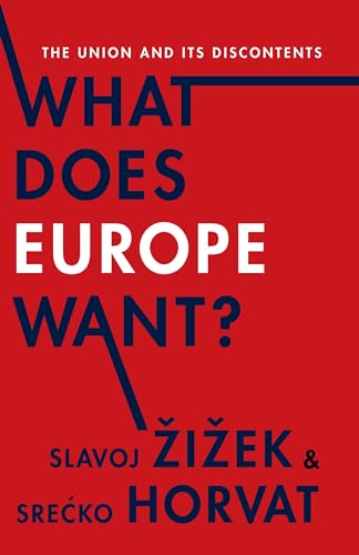 What Does Europe Want?: The Union and Its Discontents (Insurrections: Critical Studies in Religion, Politics, and Culture)