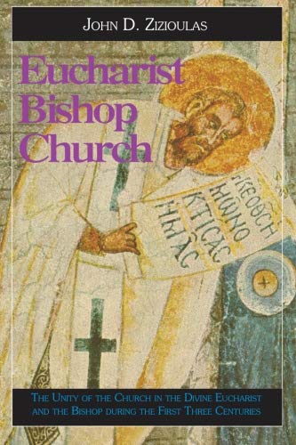 Eucharist, Bishop, Church: The Unity of the Church in the Divine Eucharist and the Bishop During the First Three Centuries