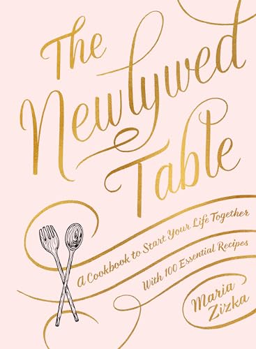 The Newlywed Table: A Cookbook to Start Your Life Together von Artisan