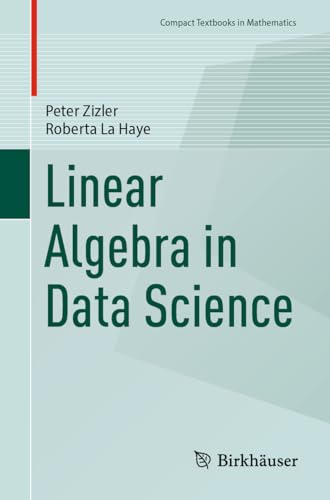 Linear Algebra in Data Science (Compact Textbooks in Mathematics) von Birkhäuser