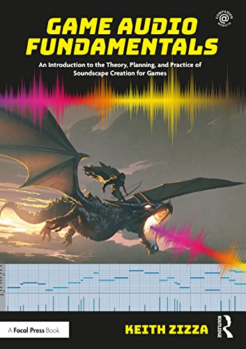 Game Audio Fundamentals: An Introduction to the Theory, Planning, and Practice of Soundscape Creation for Games von Focal Press
