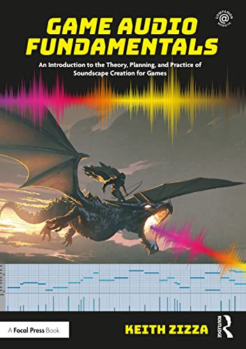Game Audio Fundamentals: An Introduction to the Theory, Planning, and Practice of Soundscape Creation for Games von Focal Press